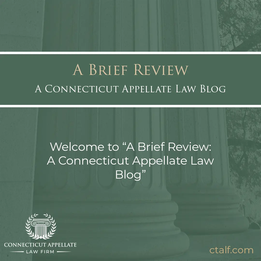 Welcome to “A Brief Review: A Connecticut Appellate Law Blog”